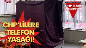 CHP’lilere telefon yasağı!